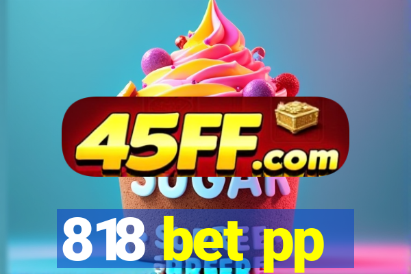 818 bet pp
